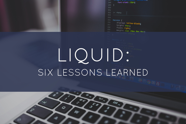 Liquid: Six Lessons Learned